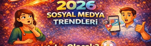 2026 sosyal medya trendleri