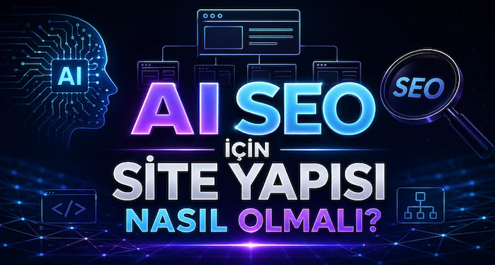 AI SEO için site yapısı nasıl olmalı?