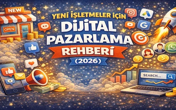 Yeni işletmeler için dijital pazarlama rehberi (2026)