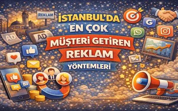 İstanbul’da en çok müşteri getiren reklam yöntemleri