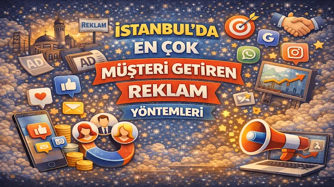 İstanbul’da en çok müşteri getiren reklam yöntemleri