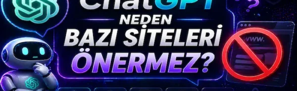 ChatGPT neden bazı siteleri önermez?