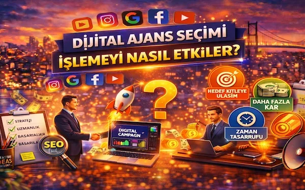 Dijital ajans seçimi işletmeyi nasıl etkiler?
