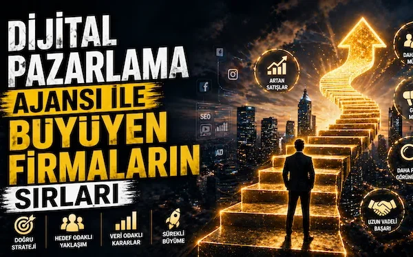 Dijital pazarlama ajansı ile büyüyen firmaların sırları