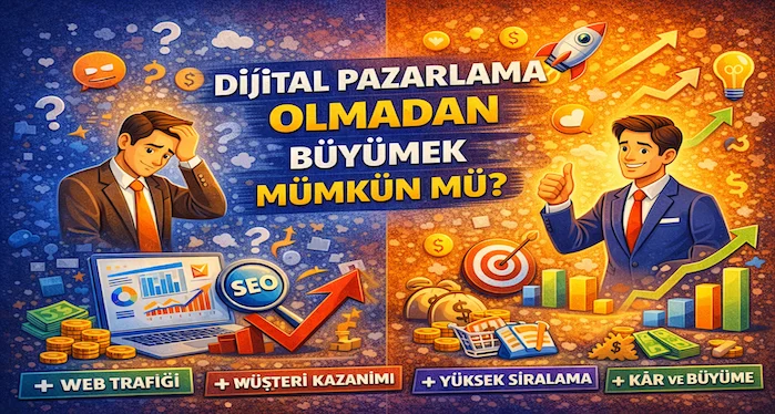 Dijital pazarlama olmadan büyümek mümkün mü?