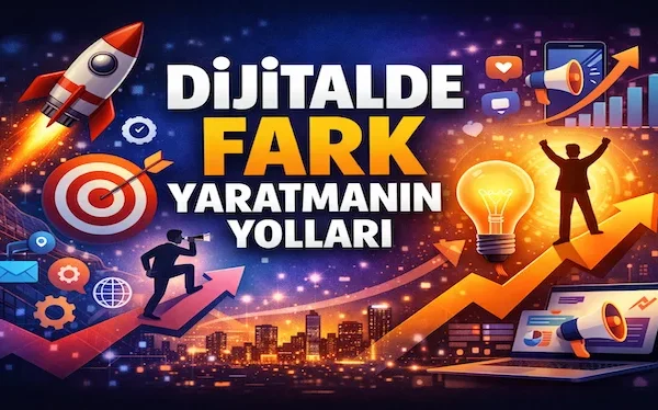 Dijitalde fark yaratmanın yolları