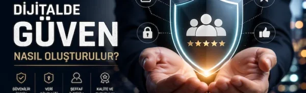 Dijitalde güven nasıl oluşturulur?