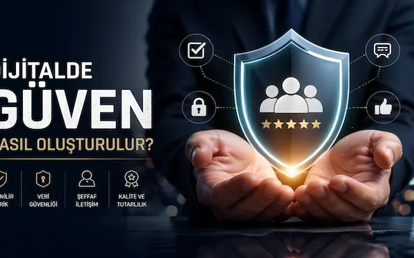 Dijitalde güven nasıl oluşturulur?