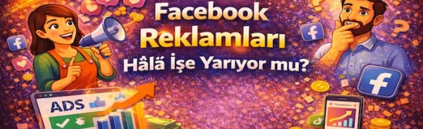 Facebook reklamları hala işe yarıyor mu?