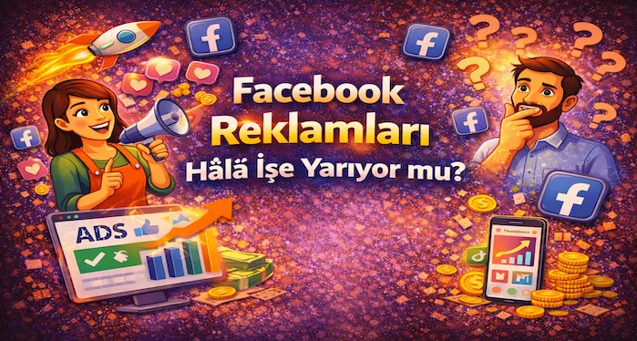 Facebook reklamları hala işe yarıyor mu?