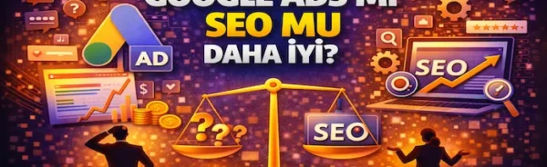 Google Ads mi SEO mu daha iyi?