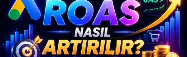 Google Ads’te ROAS nasıl artırılır?