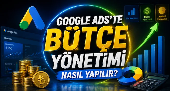 Google Ads’te bütçe yönetimi nasıl yapılır?