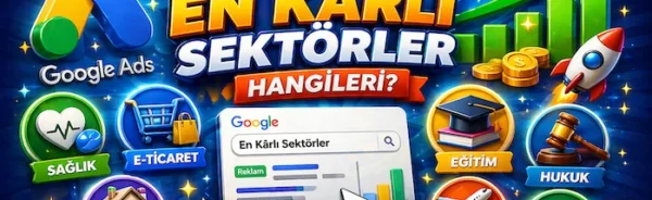 Google Ads’te en karlı sektörler hangileri?