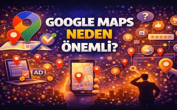 Google Maps neden önemli?