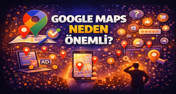 Google Maps neden önemli?