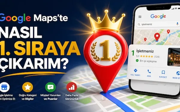 Google Maps’te nasıl 1. sıraya çıkarım?