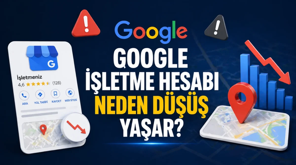 Google işletme hesabı neden düşüş yaşar?