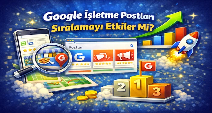 Google işletme postları sıralamayı etkiler mi?