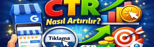 Google işletme profilinde CTR nasıl artırılır?