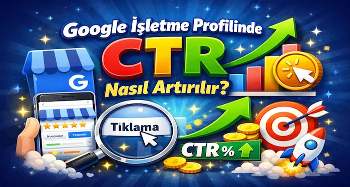 Google işletme profilinde CTR nasıl artırılır?