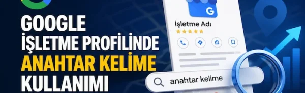 Google işletme profilinde anahtar kelime kullanımı