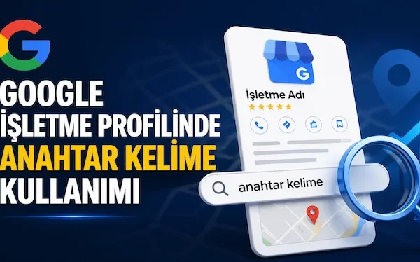 Google işletme profilinde anahtar kelime kullanımı