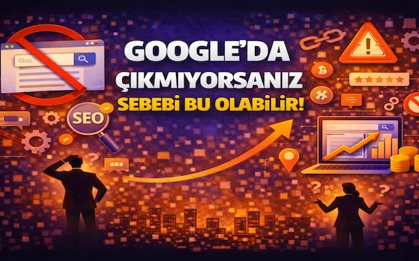 Google’da çıkmıyorsanız sebebi bu olabilir!
