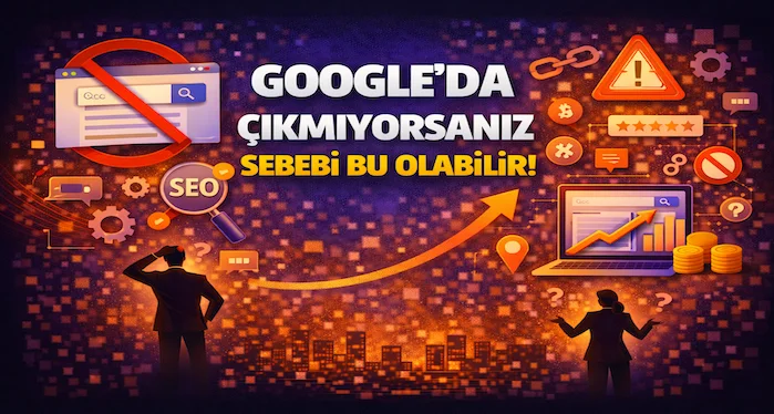 Google’da çıkmıyorsanız sebebi bu olabilir!