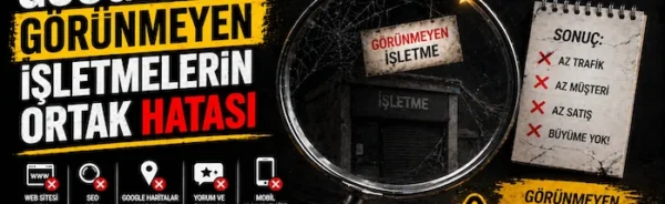 Google’da görünmeyen işletmelerin ortak hatası
