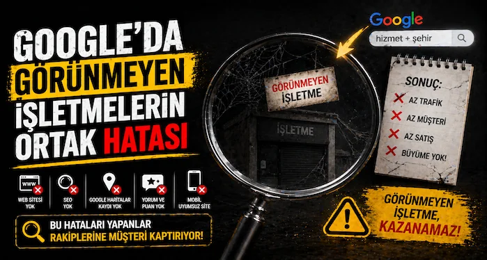Google’da görünmeyen işletmelerin ortak hatası