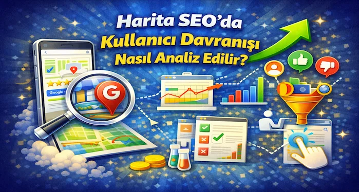 Harita SEO’da kullanıcı davranışı nasıl analiz edilir?