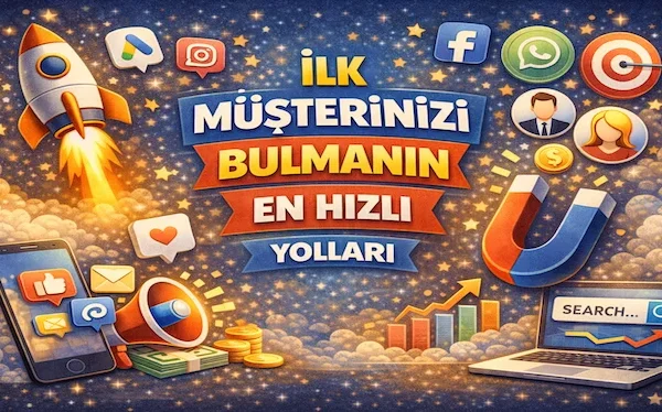 İlk müşterinizi bulmanın en hızlı yolları