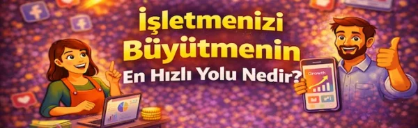 İşletmenizi büyütmenin en hızlı yolu nedir?