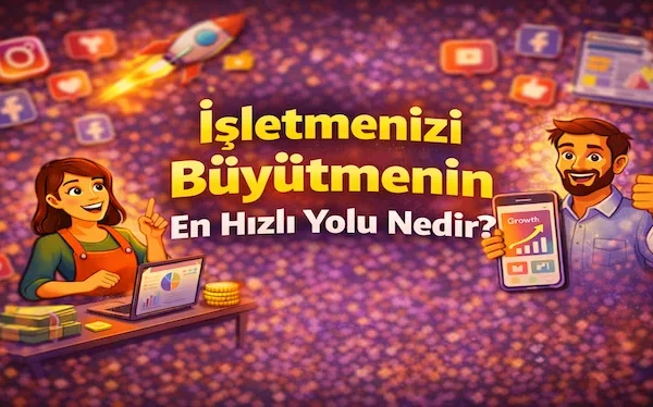 İşletmenizi büyütmenin en hızlı yolu nedir?