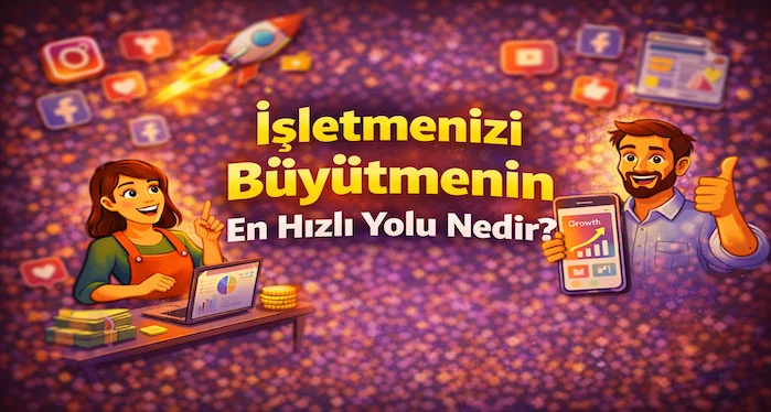 İşletmenizi büyütmenin en hızlı yolu nedir?