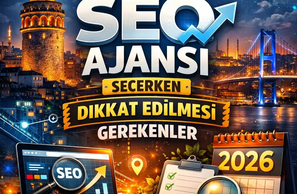 İstanbul SEO ajansı seçerken dikkat edilmesi gerekenler (2026)