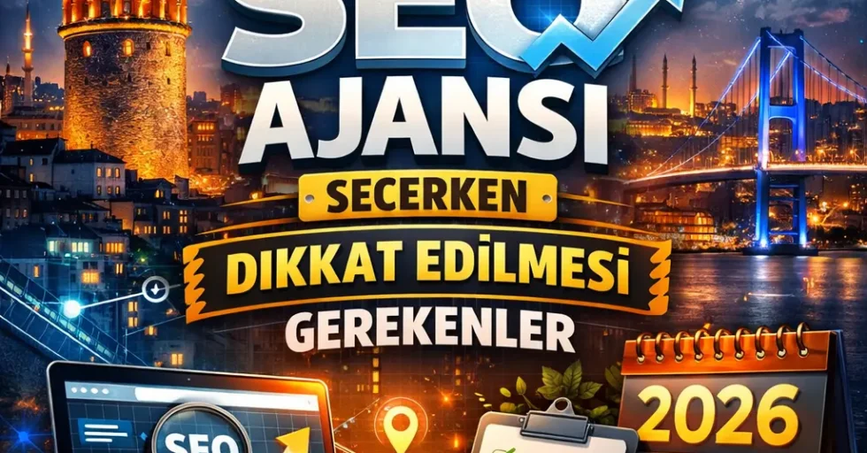 İstanbul SEO ajansı seçerken dikkat edilmesi gerekenler (2026)