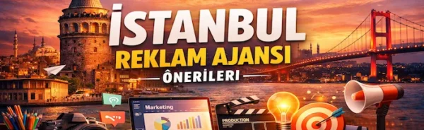 İstanbul reklam ajansı önerileri