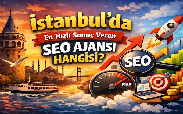 İstanbul’da en hızlı sonuç veren SEO ajansı hangisi?