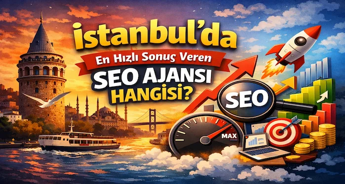 İstanbul’da en hızlı sonuç veren SEO ajansı hangisi?