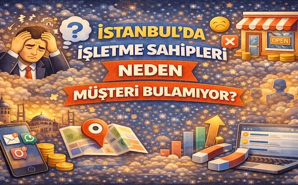 İstanbulda işletme sahipleri neden müşteri bulamıyor?