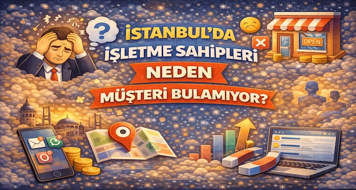 İstanbulda işletme sahipleri neden müşteri bulamıyor?