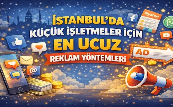 İstanbul’da küçük işletmeler için en ucuz reklam yöntemleri İstanbul’da küçük işletmeler için en ucuz reklam yöntemleri