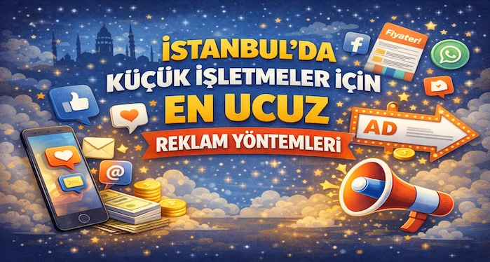 İstanbul’da küçük işletmeler için en ucuz reklam yöntemleri İstanbul’da küçük işletmeler için en ucuz reklam yöntemleri