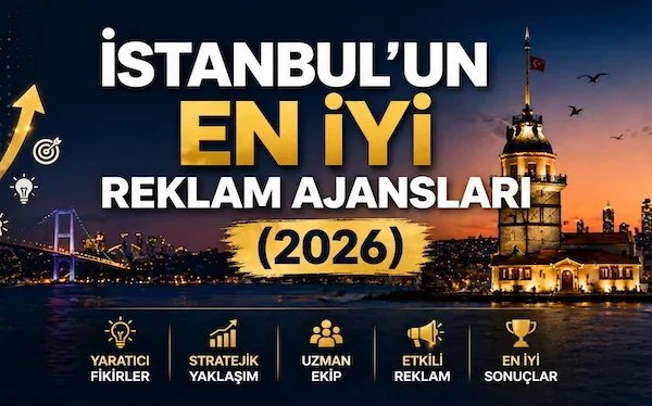 İstanbul’un en iyi reklam ajansları (2026)
