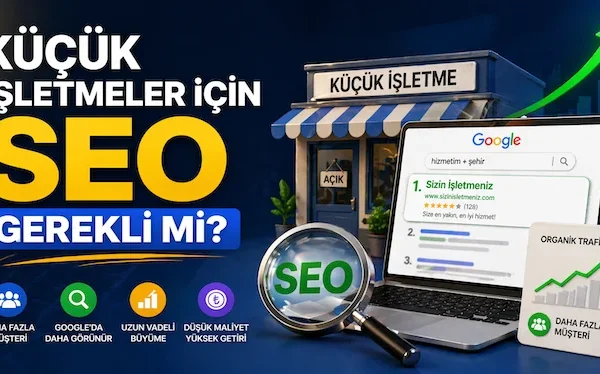 Küçük işletmeler için SEO gerekli mi?