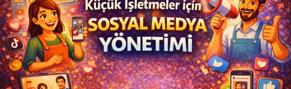 Küçük işletmeler için sosyal medya yönetimi