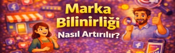 Marka bilinirliği nasıl artırılır?