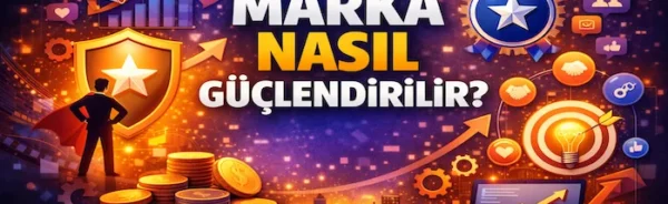 Marka nasıl güçlendirilir?